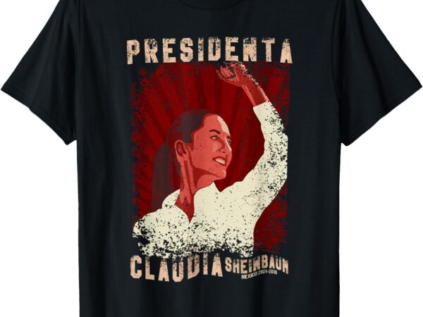 Claudia sheinbaum presidenta t-shirt