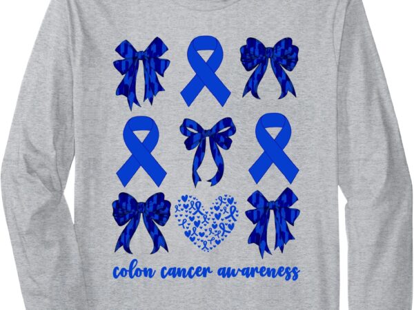 Colon cancer awareness month for women colorectal cancer bow long sleeve t-shirt