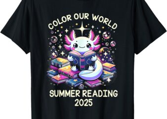 Color Our World Summer Reading Program 2025 Cute Axolotl T-Shirt