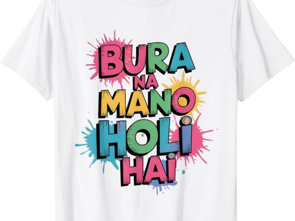 Cool bura na mano holi hai, happy holi festival india colors t-shirt