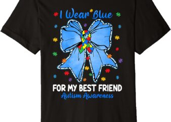 Coquette Bow I Wear Blue For My Best Friend Autism Awareness Premium T-Shirt