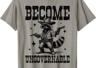 Cowboy Raccoon Become Ungovernable Trash Panda Meme T-Shirt