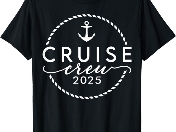 Cruise crew 2025 anchor vacation sailing trip matching group t-shirt