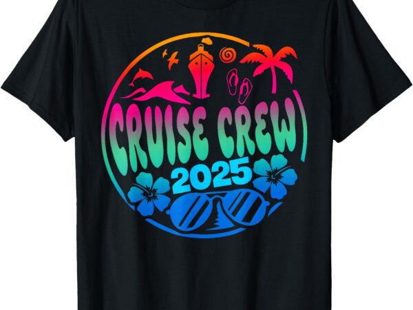 Cruise crew 2025 family friends vacation matching group trip t-shirt