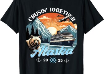 Cruisin Together Alaska 2025 Friend Family Alaska Cruise T-Shirt