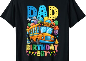 Dad Of The Birthday Boy Funny School Bus Birthday Party T-Shirt