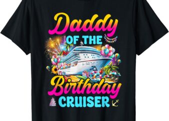 Daddy of the Birthday Cruiser Funny Cruise Birthday Trip T-Shirt