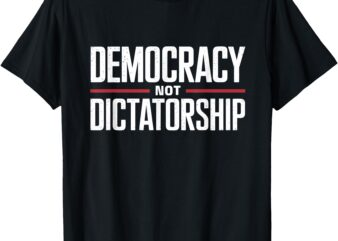 Democracy Not Dictatorship Bernie Sanders Quote T-Shirt