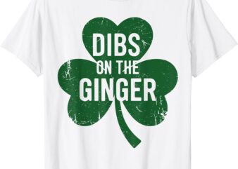 Dibs On The Ginger St Patricks Day Funny Women T-Shirt