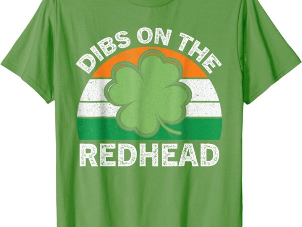 Dibs on the redhead irish st patricks day shamrock t-shirt