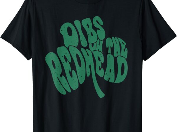 Dibs on the redhead st patrick’s day shamrock lucky charm t-shirt