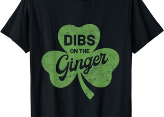 Dibs on the Ginger Shamrock Clover Funny St Patricks day T-Shirt