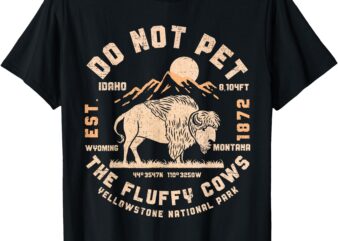 Do Not Pet the Fluffy Cows Yellowstone National Park Cows T-Shirt