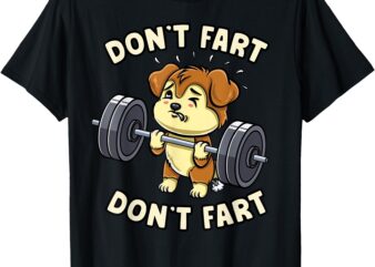 Dont Fart Weightlifting Dog Funny Gym Workout Fitness Coach T-Shirt