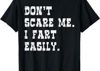 Dont Scare Me I Fart Easily Funny Saying Joke Men Women Kids T-Shirt