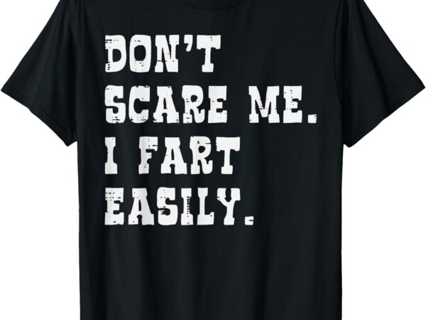 Dont scare me i fart easily funny saying joke men women kids t-shirt