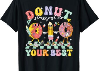 Donut Stress Just Do Your Best Groovy Test Day Teachers Kids T-Shirt