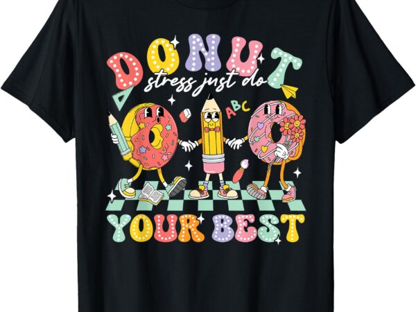 Donut stress just do your best groovy test day teachers kids t-shirt