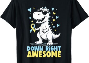 Down Right Awesome Dinosaur Down Syndrome Awareness T-Rex T-Shirt