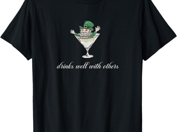 Drinks well with others funny leprechaun martini cocktail t-shirt