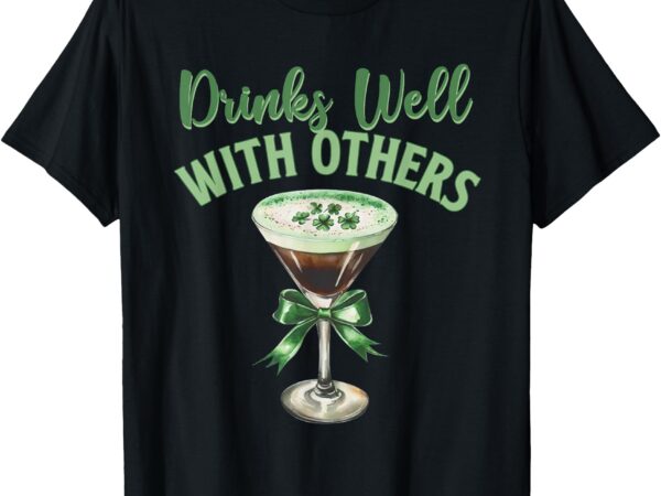 Drinks well with others st. patrick’s day drunk martini t-shirt