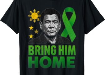 Duterte Bring Him Home Philippines PRRD DU30 Supporter T-Shirt