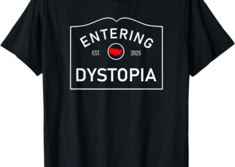 Dystopia Sign Est 2025 Graphic – Entering Dystopia T-Shirt