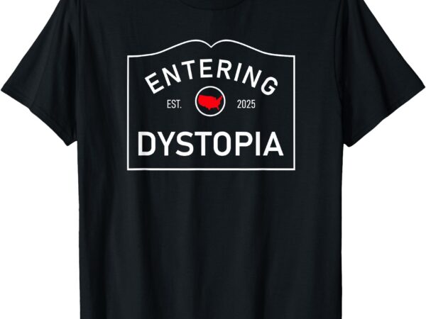 Dystopia sign est 2025 graphic – entering dystopia t-shirt