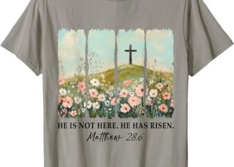 Easter Christian Jesus He Is Not Here He Has Risen Matthew T-Shirt