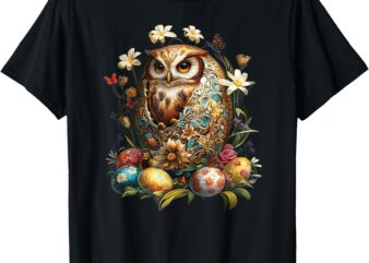 Easter Eggs – An Owl From An Easter Egg, Happy Easter Day T-Shirt