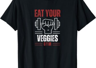 Eat your veggies – vegan – workout – gym – motivation T-Shirt