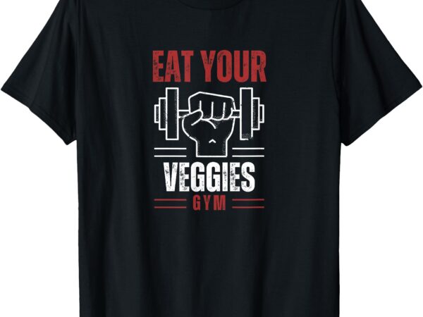 Eat your veggies – vegan – workout – gym – motivation t-shirt