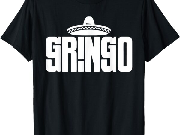 El gringo funny cinco de mayo the american spanish slang t-shirt