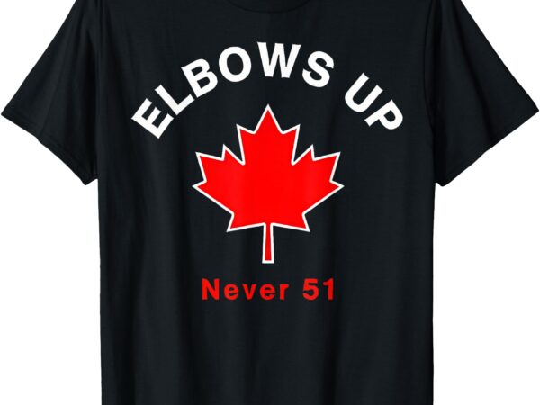 Elbow’s up – never 51 canada flag stand strong t-shirt