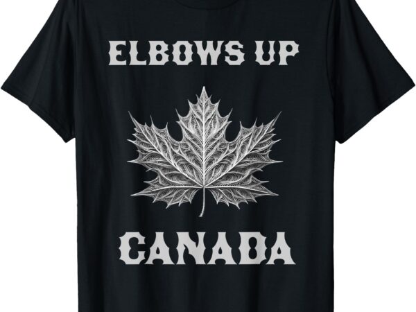 Elbows up proud canadians say no to tariffs maple leaf merch t-shirt