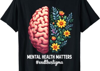 End The Stigma Mental Health Matters Mental Health T-Shirt