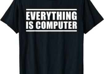 Everything Is Computer Shirt, Funny Tech Support Shirt, Doge T-Shirt