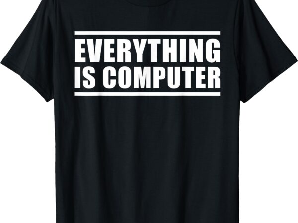 Everything is computer shirt, funny tech support shirt, doge t-shirt