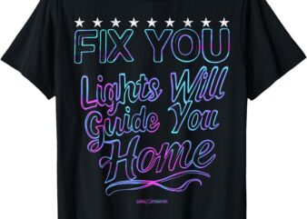 FIX YOU_ Lights Will Guide You Home T-Shirt