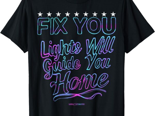 Fix you_ lights will guide you home t-shirt