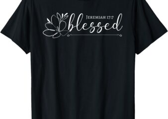 Blessed Tee For Women Jeremiah 17:7 Faith Based T-Shirt