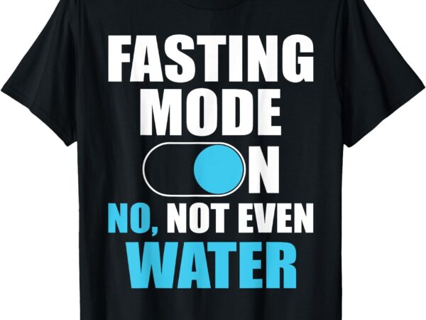 Fasting mode on no not even water ramadan mubarak eid t-shirt