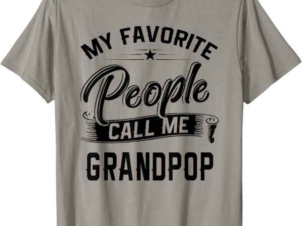 Fathers day gift tee my favorite people call me grandpop t-shirt