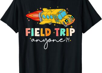 Field Trip Anyone Field Day Teachers Kids T-Shirt