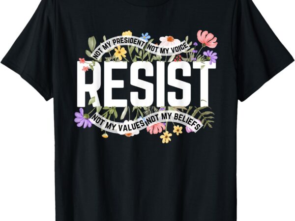 Floral resist not my president anti-trump t-shirt