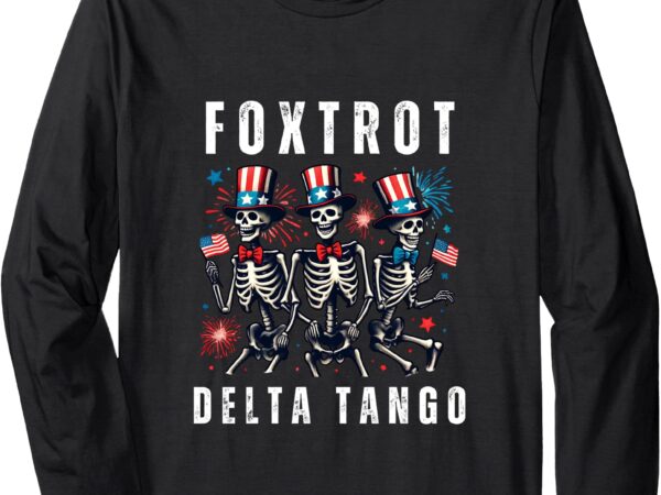 Foxtrots delta tangos funny foxtrots delta tangos july 4 long sleeve t-shirt