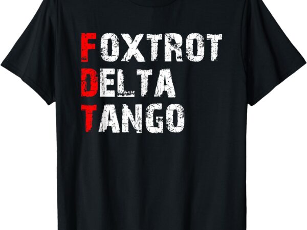 Foxtrots delta tangos funny foxtrots delta tangos t-shirt