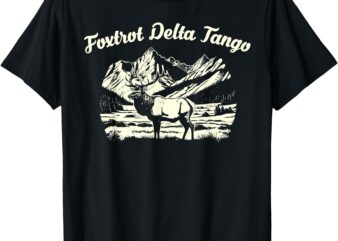 Foxtrots Deltas Tangos Funny Deer Foxtrots Deltas Tango T-Shirt