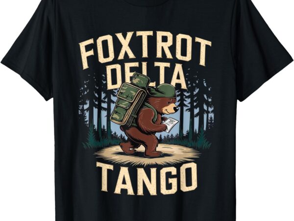 Foxtrots deltas tangos funny resist bear t-shirt