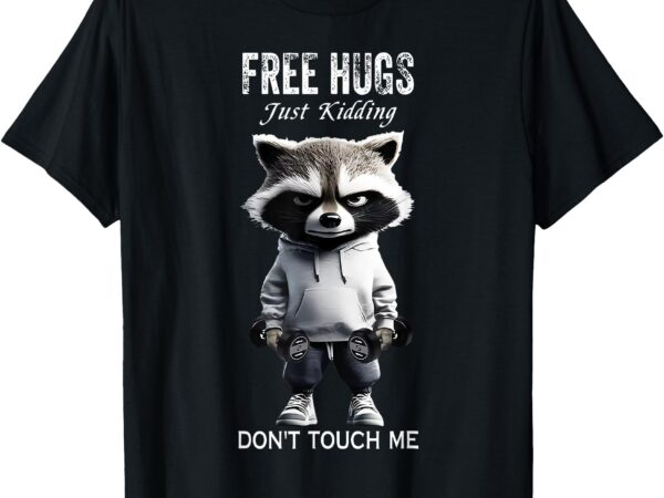 Free hugs just kidding don’t touch me racoon workout gym t-shirt